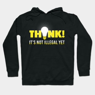 Think it's not illegal yet - Funny saying Hoodie